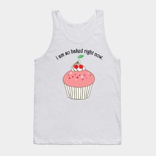 i am so baked right now Tank Top